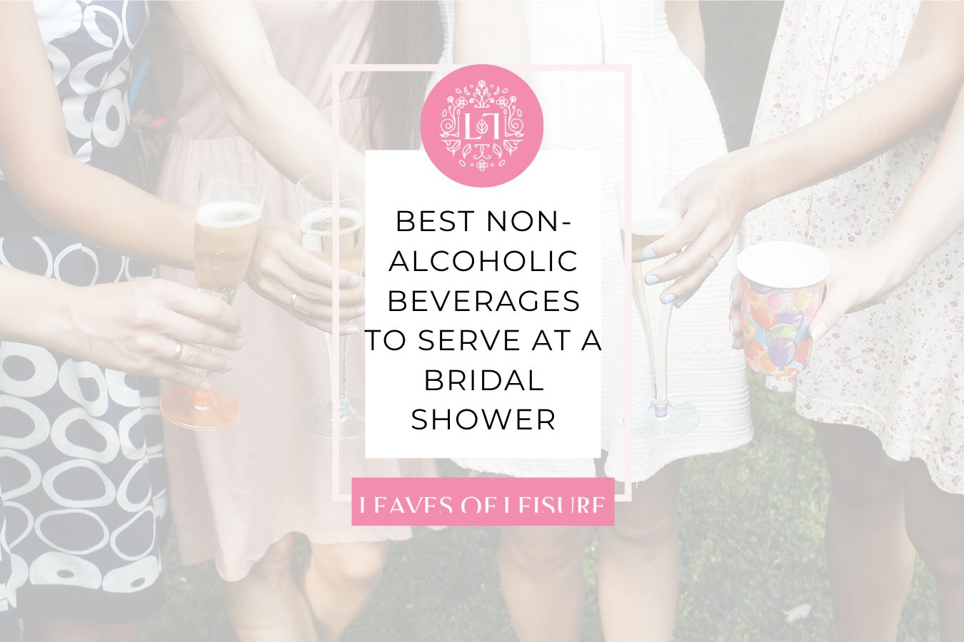 Best Non-Alcoholic Beverages to Serve at a Bridal Shower - Leaves of Leisure