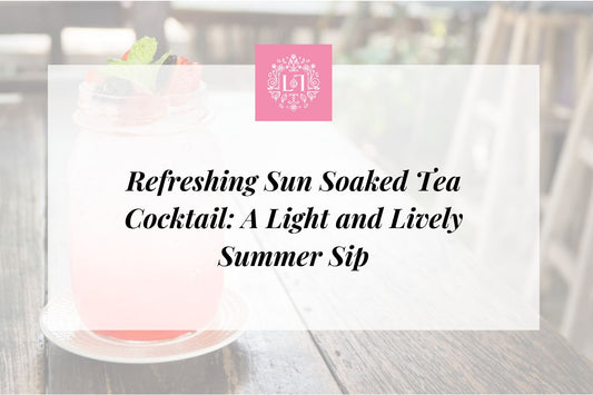 Refreshing Sun Soaked Tea Cocktail: A Light and Lively Summer Sip - Leaves of Leisure
