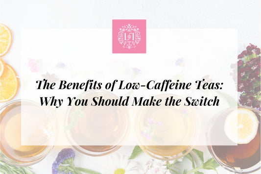 The Benefits of Low-Caffeine Teas: Why You Should Make the Switch - Leaves of Leisure